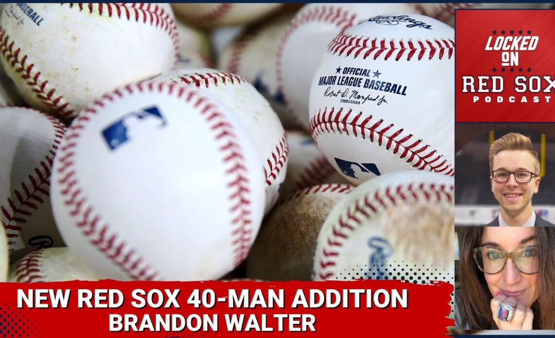 Boston Red Sox 40-Man Roster Addition Brandon Walter Joins Locked On Red Sox
