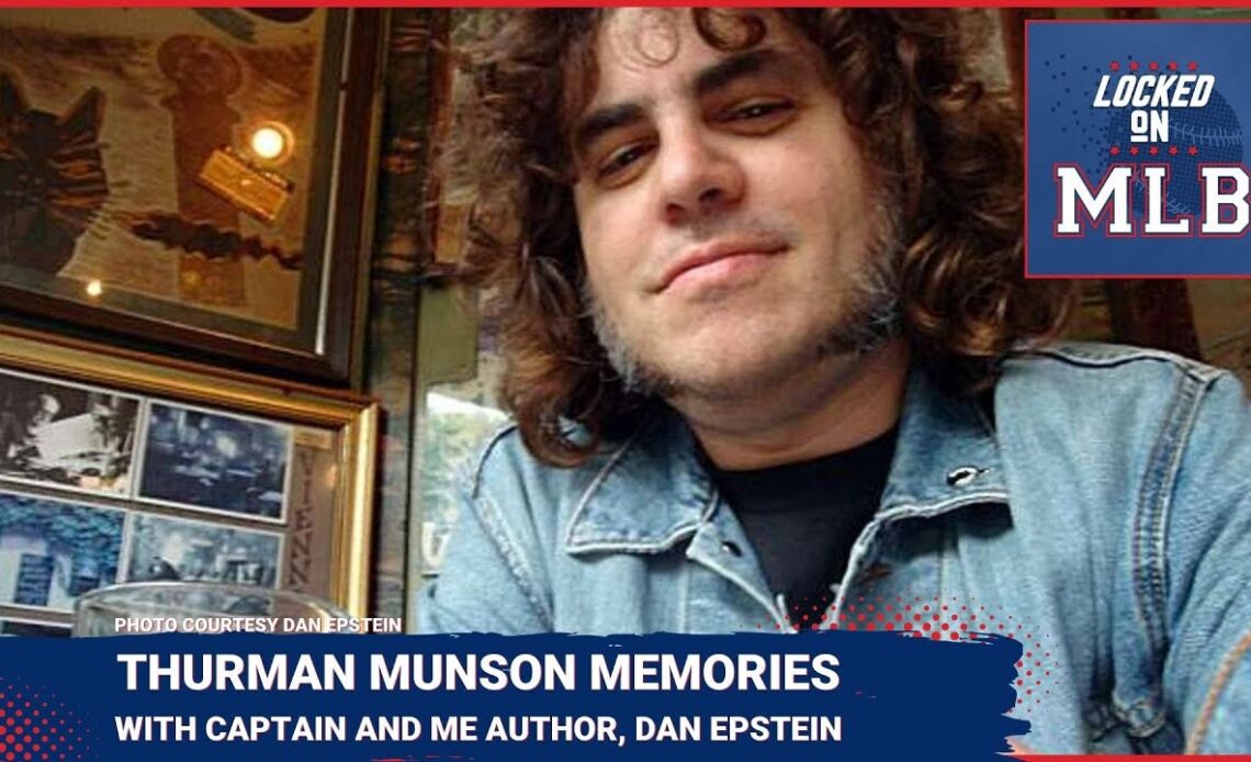 Locked on MLB - Thurman Munson and other Memories with The Captain and Me Author, Dan Epstein